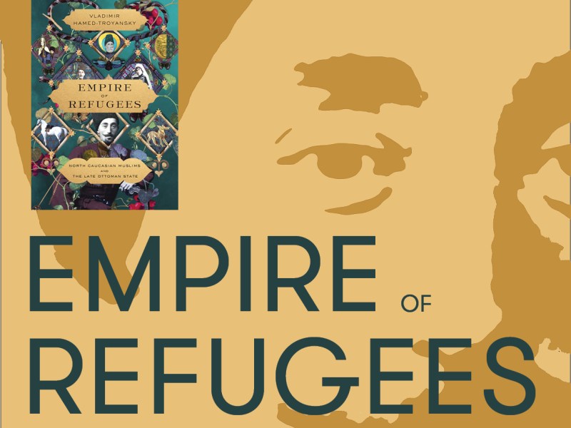 12.03.25 | Empire of Refugees: North Caucasian Muslims and the Late Ottoman&nbsp;State